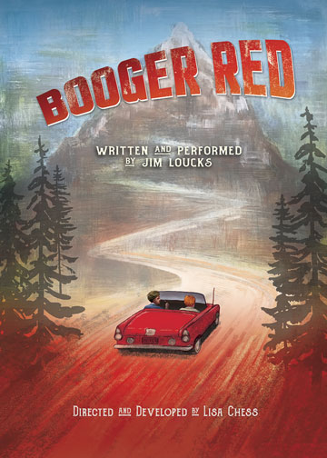 Booger Red - written and performed by Jim Loucks; directed and developed by Lisa Chess
